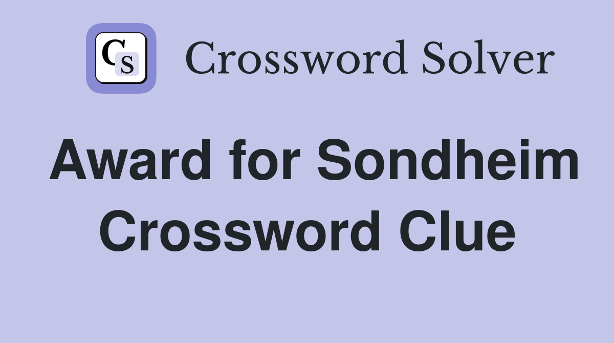 Award for Sondheim Crossword Clue