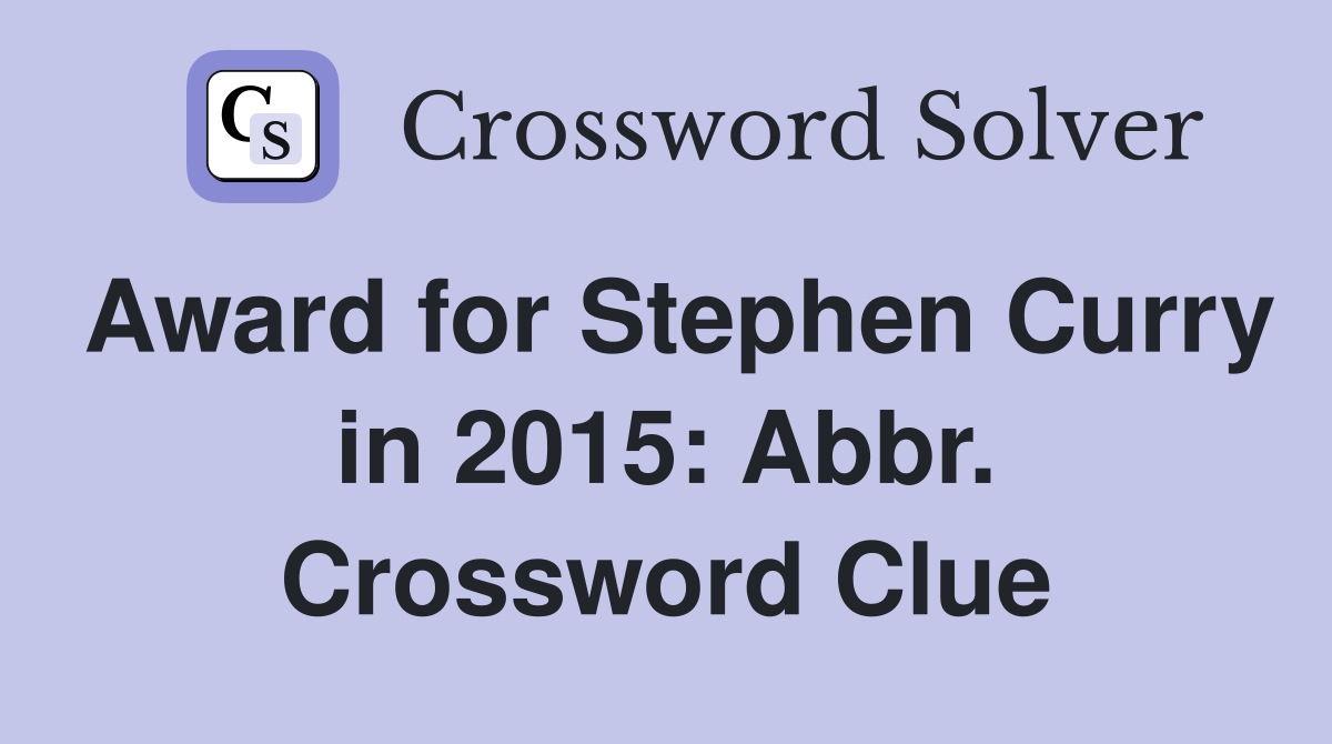 Award for Stephen Curry in 2015: Abbr. Crossword Clue