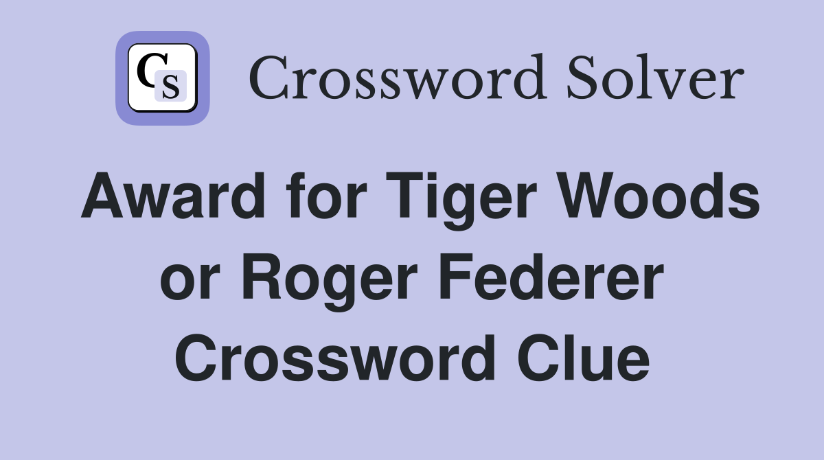 Award for Tiger Woods or Roger Federer Crossword Clue