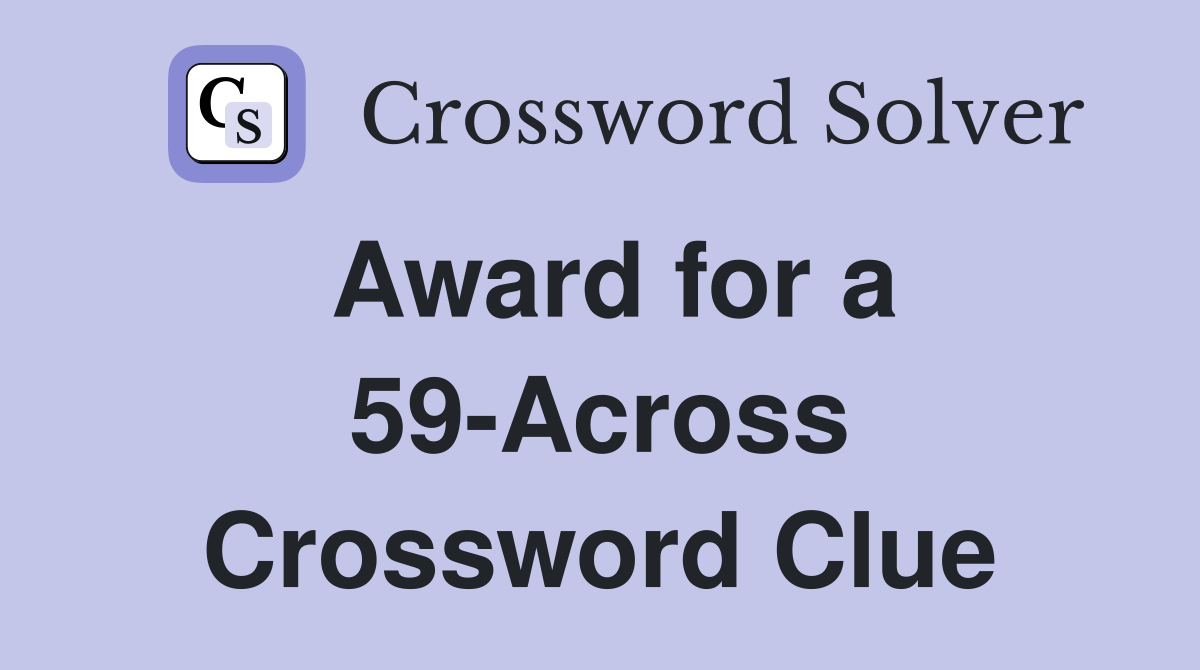 Award for a 59-Across Crossword Clue