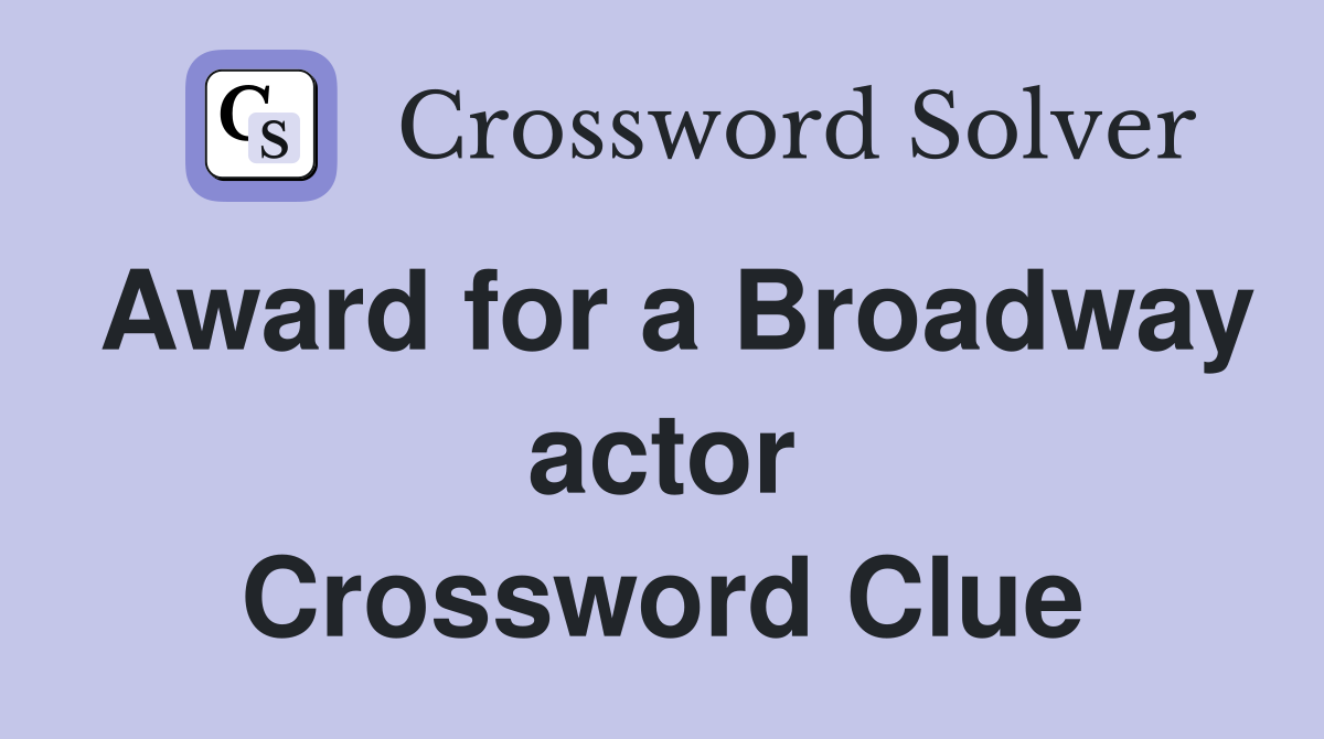 Award for a Broadway actor Crossword Clue