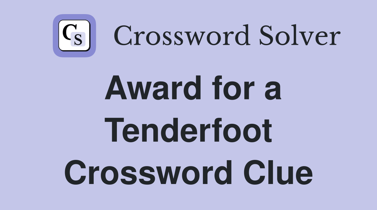 Award for a Tenderfoot Crossword Clue