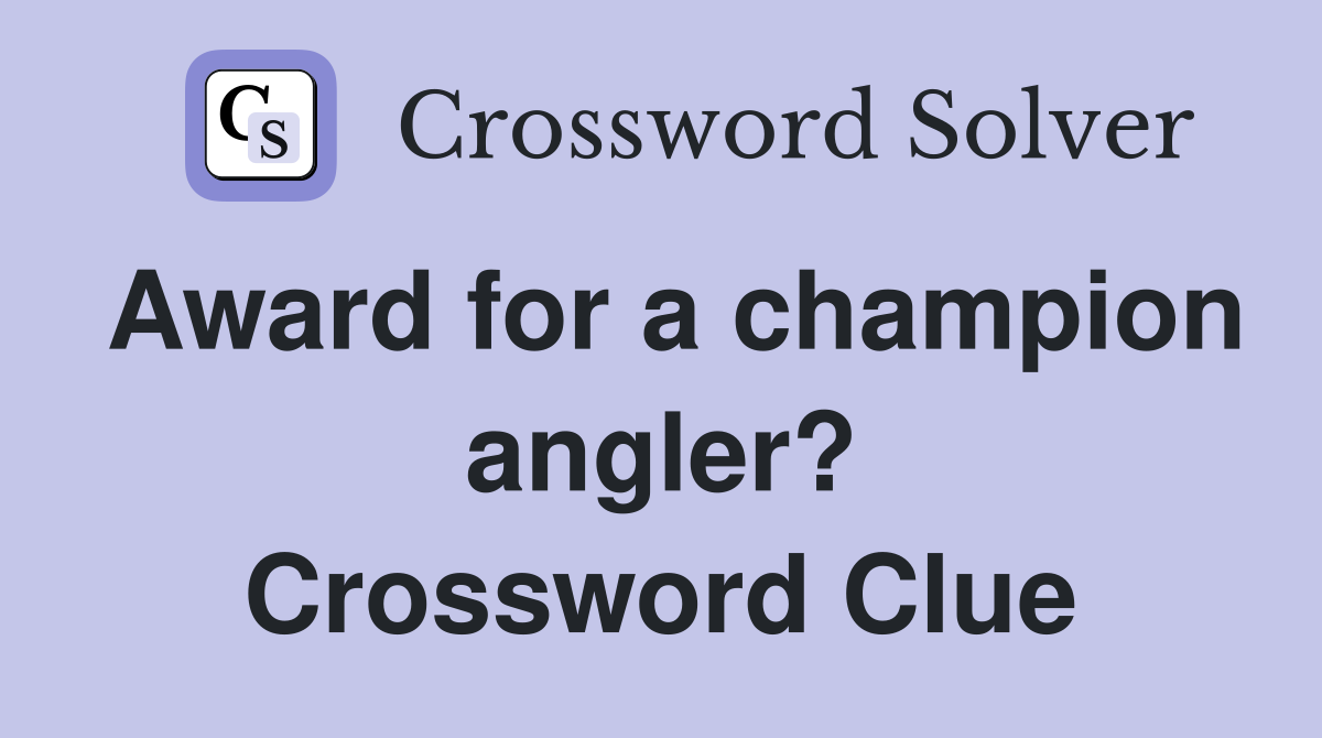 Award for a champion angler? Crossword Clue