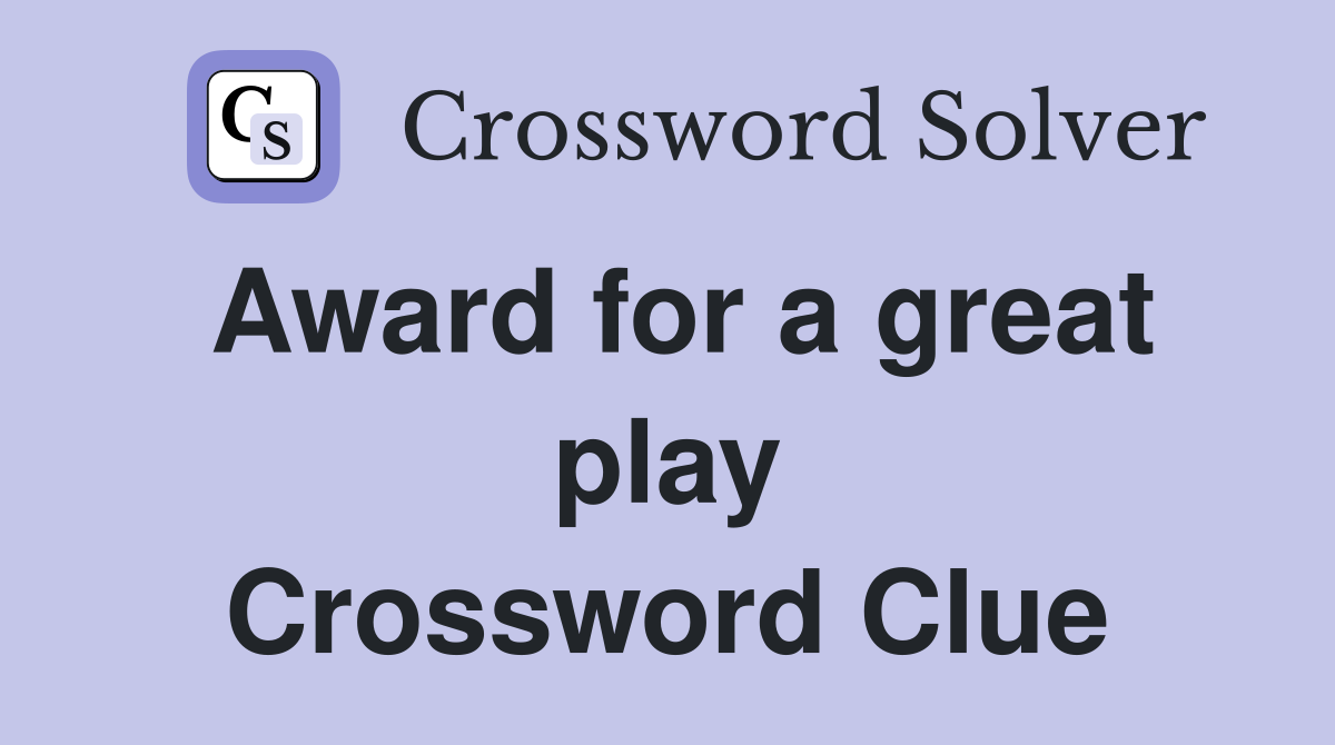 Award for a great play Crossword Clue