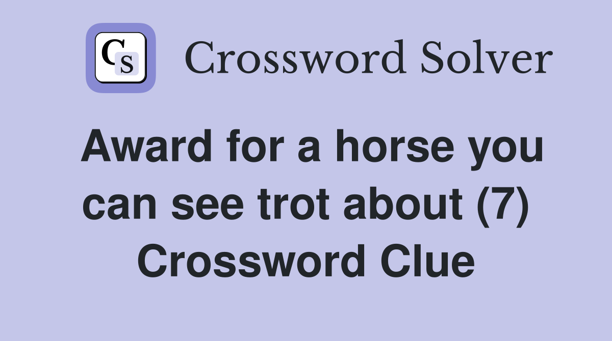 Award for a horse you can see trot about (7) Crossword Clue