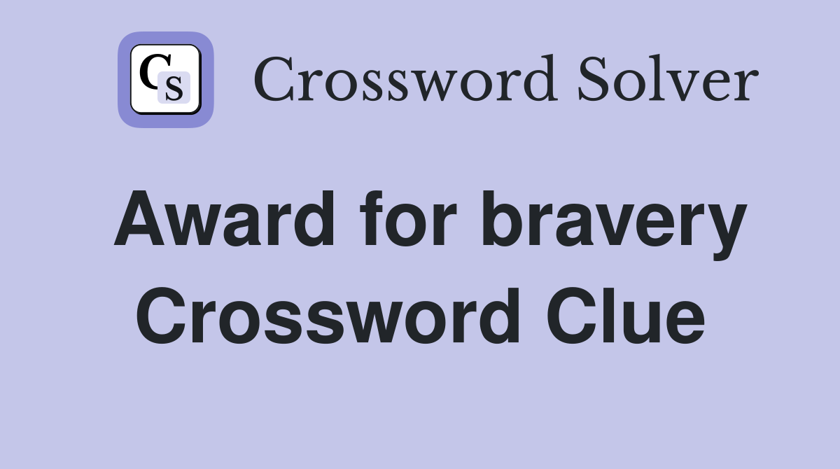 Award for bravery Crossword Clue