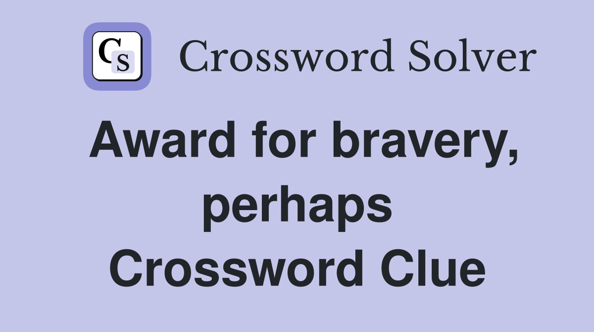 Award for bravery, perhaps Crossword Clue