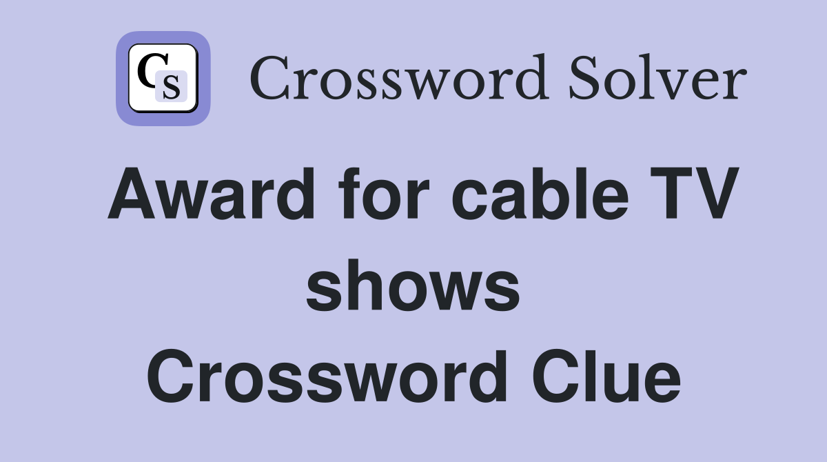 Award for cable TV shows Crossword Clue