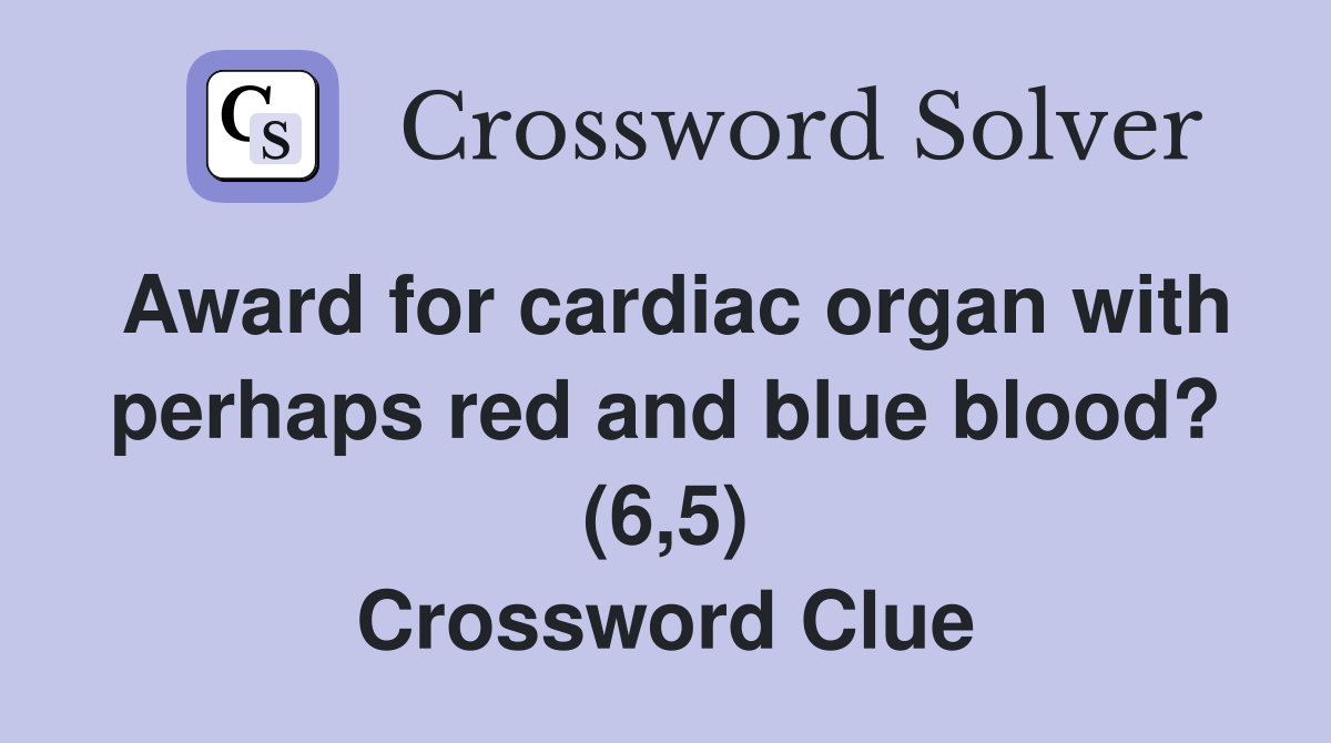Award for cardiac organ with perhaps red and blue blood? (6,5) Crossword Clue