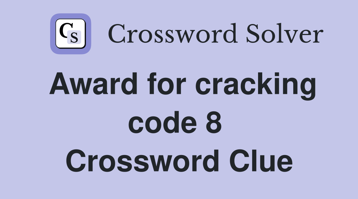 Award for cracking code 8  Crossword Clue