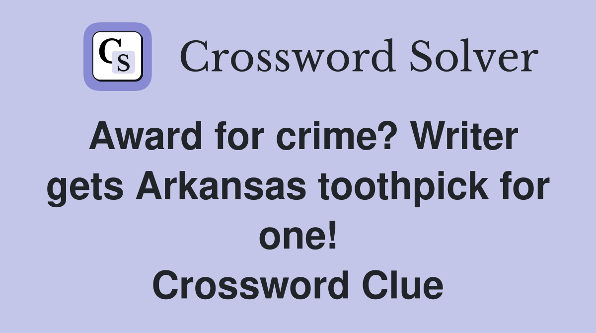 Award for crime? Writer gets Arkansas toothpick for one! Crossword Clue