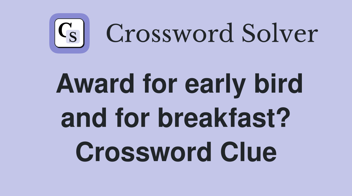 Award for early bird and for breakfast? Crossword Clue
