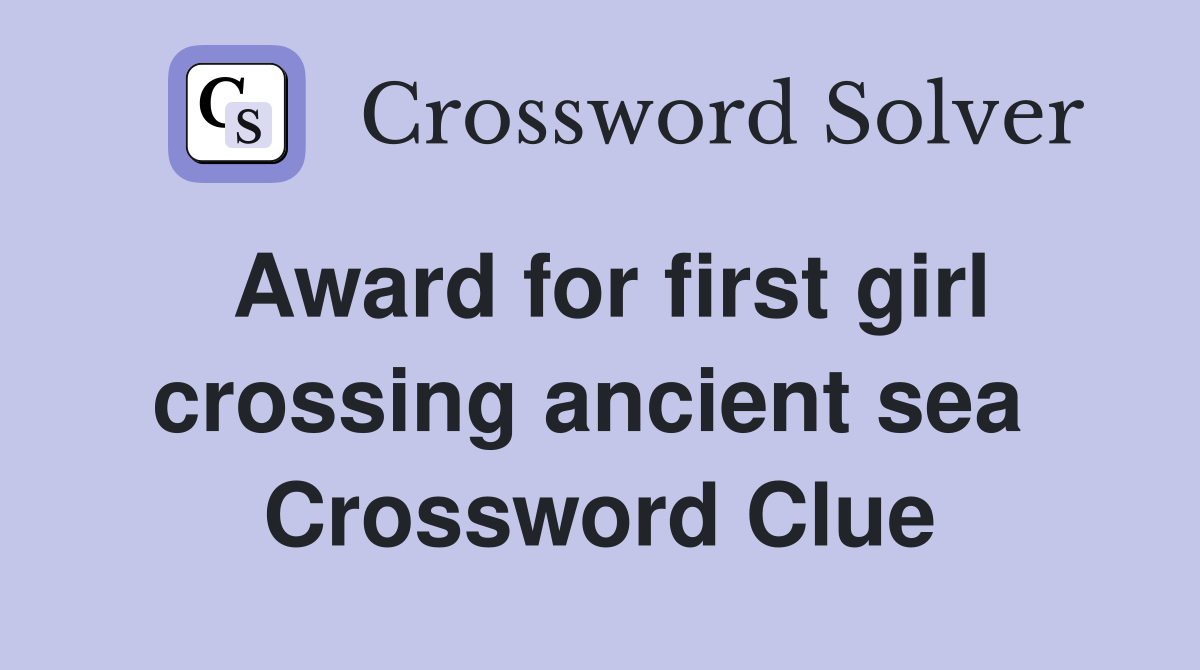Award for first girl crossing ancient sea  Crossword Clue