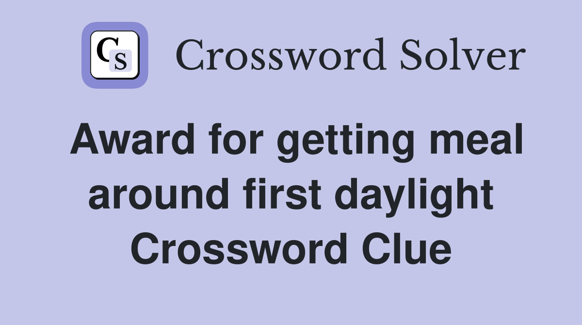 Award for getting meal around first daylight Crossword Clue