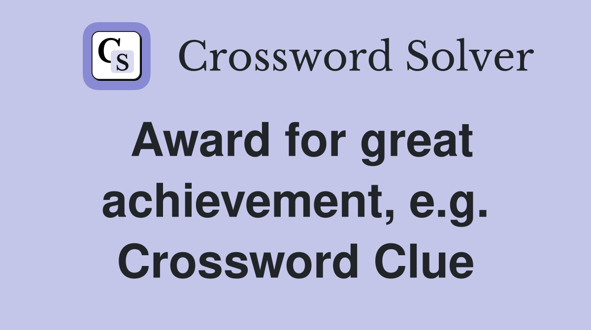 Award for great achievement, e.g. Crossword Clue