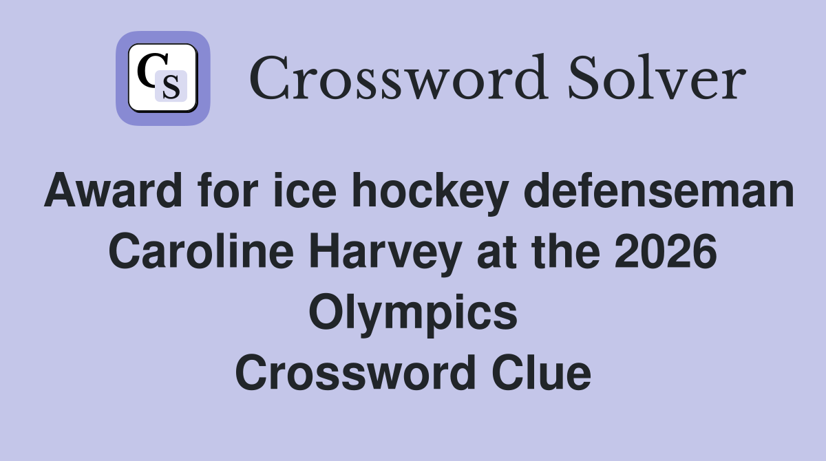 Award for ice hockey defenseman Caroline Harvey at the 2026 Olympics Crossword Clue