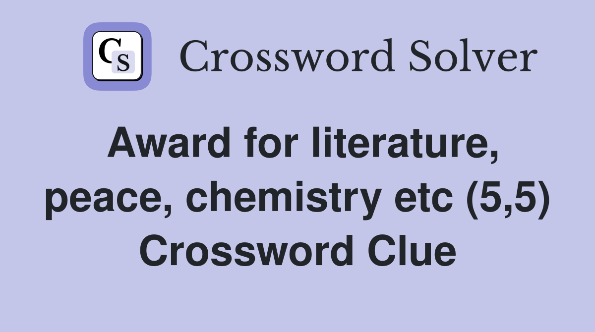 Award for literature, peace, chemistry etc (5,5) Crossword Clue