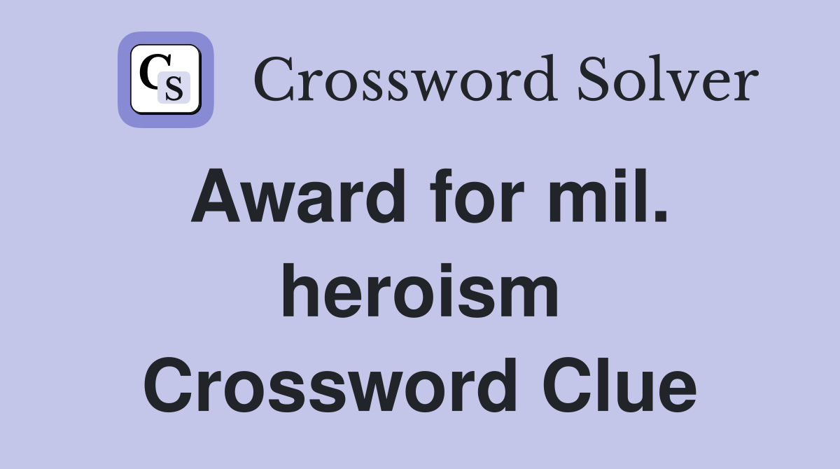 Award for mil. heroism Crossword Clue