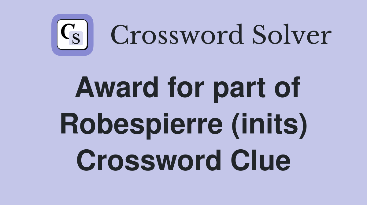 Award for part of Robespierre (inits) Crossword Clue