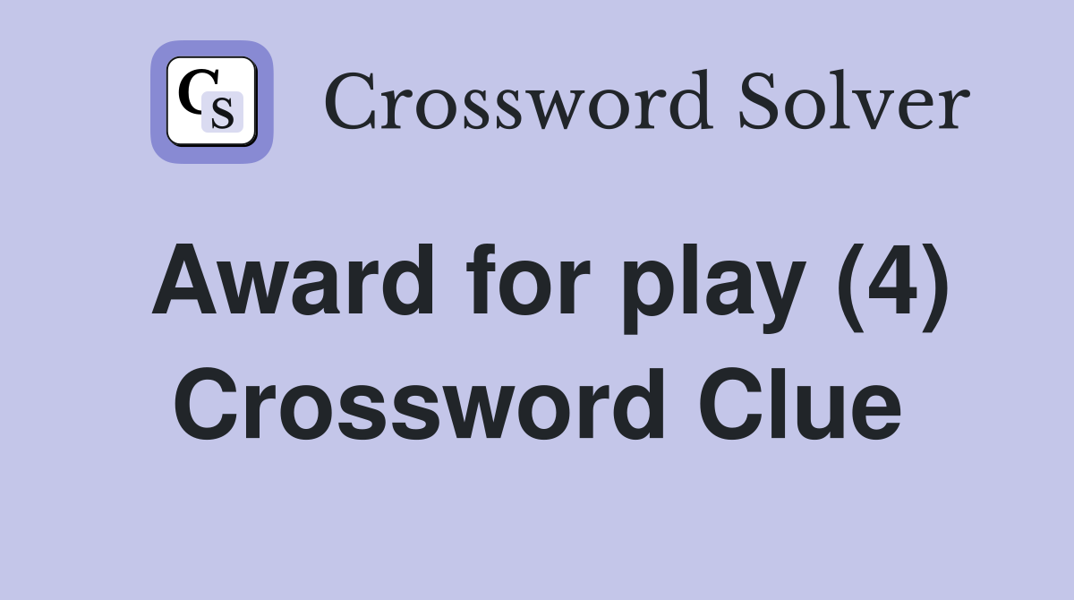 Award for play (4) Crossword Clue