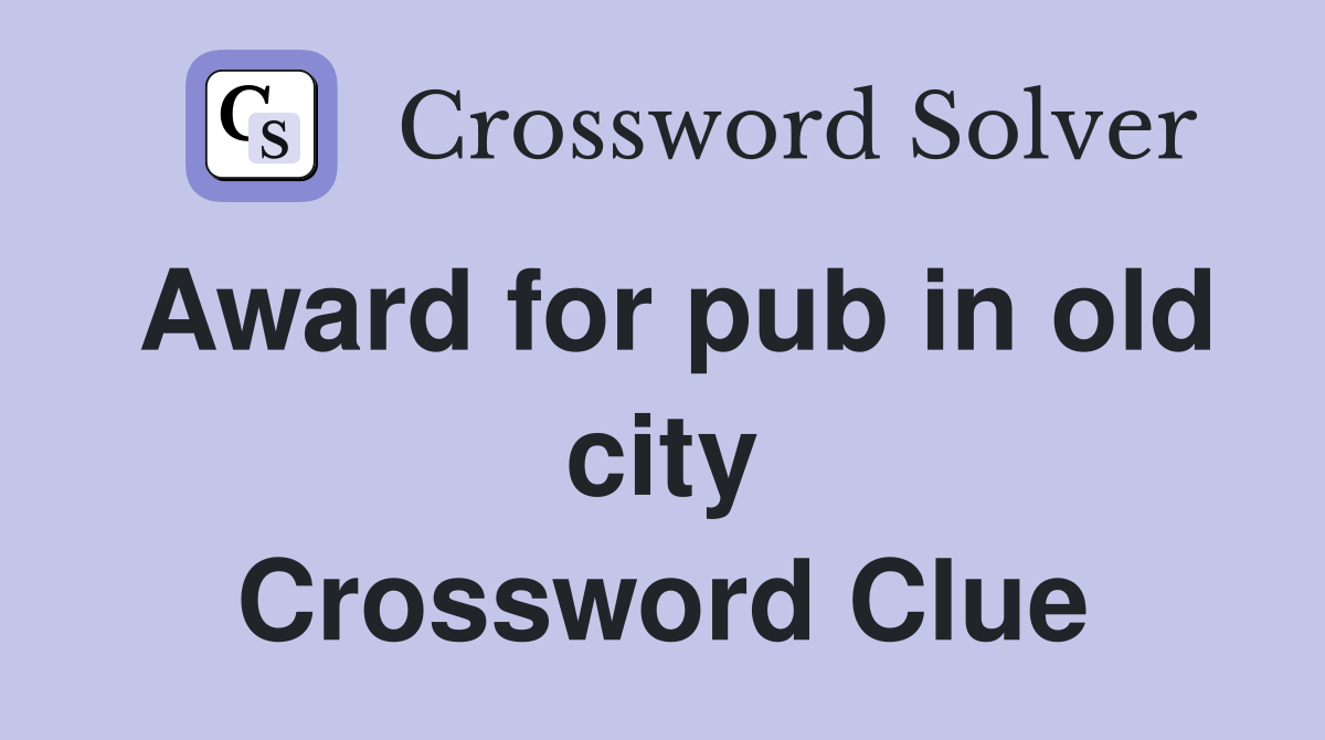 Award for pub in old city Crossword Clue