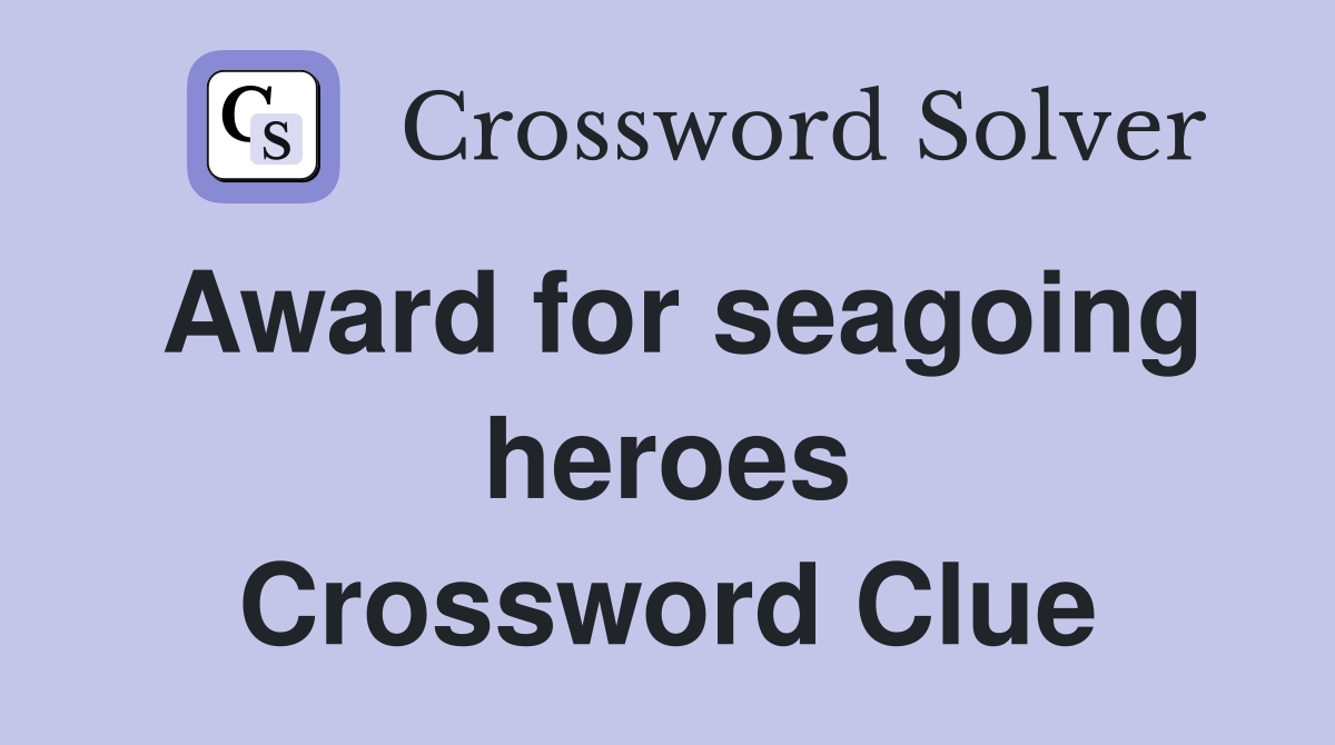 Award for seagoing heroes Crossword Clue