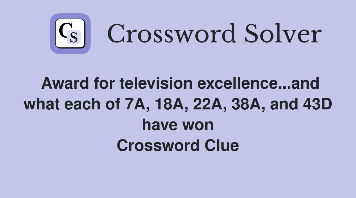 Award for television excellence...and what each of 7A, 18A, 22A, 38A, and 43D have won Crossword Clue