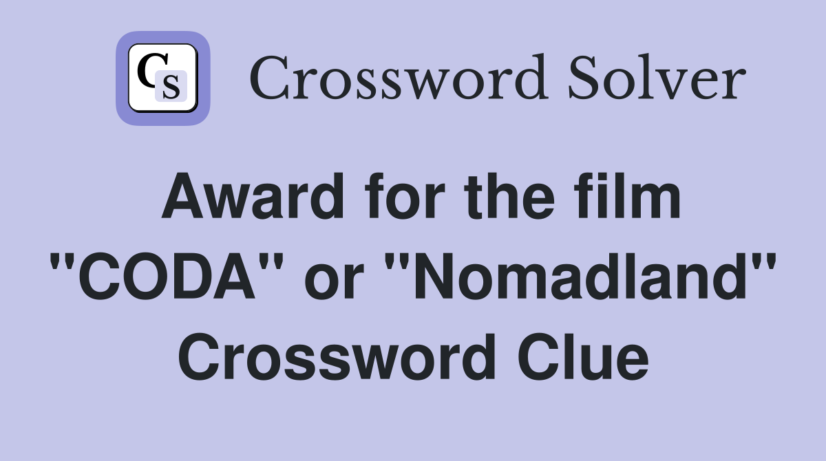 Award for the film "CODA" or "Nomadland" Crossword Clue