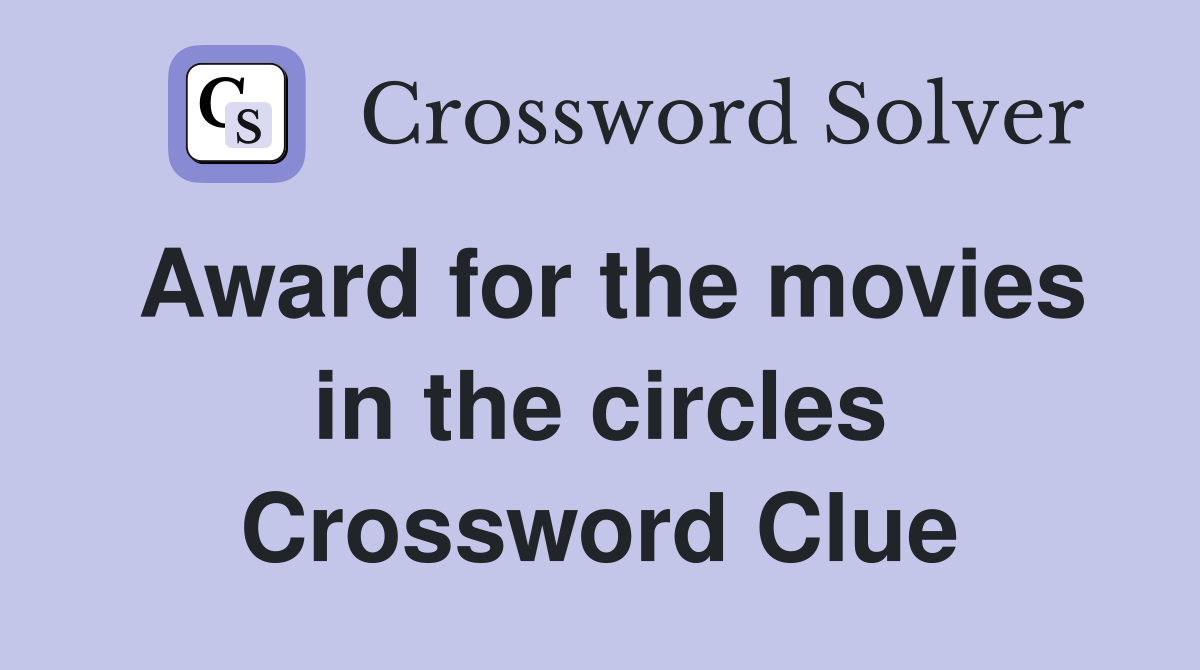 Award for the movies in the circles Crossword Clue