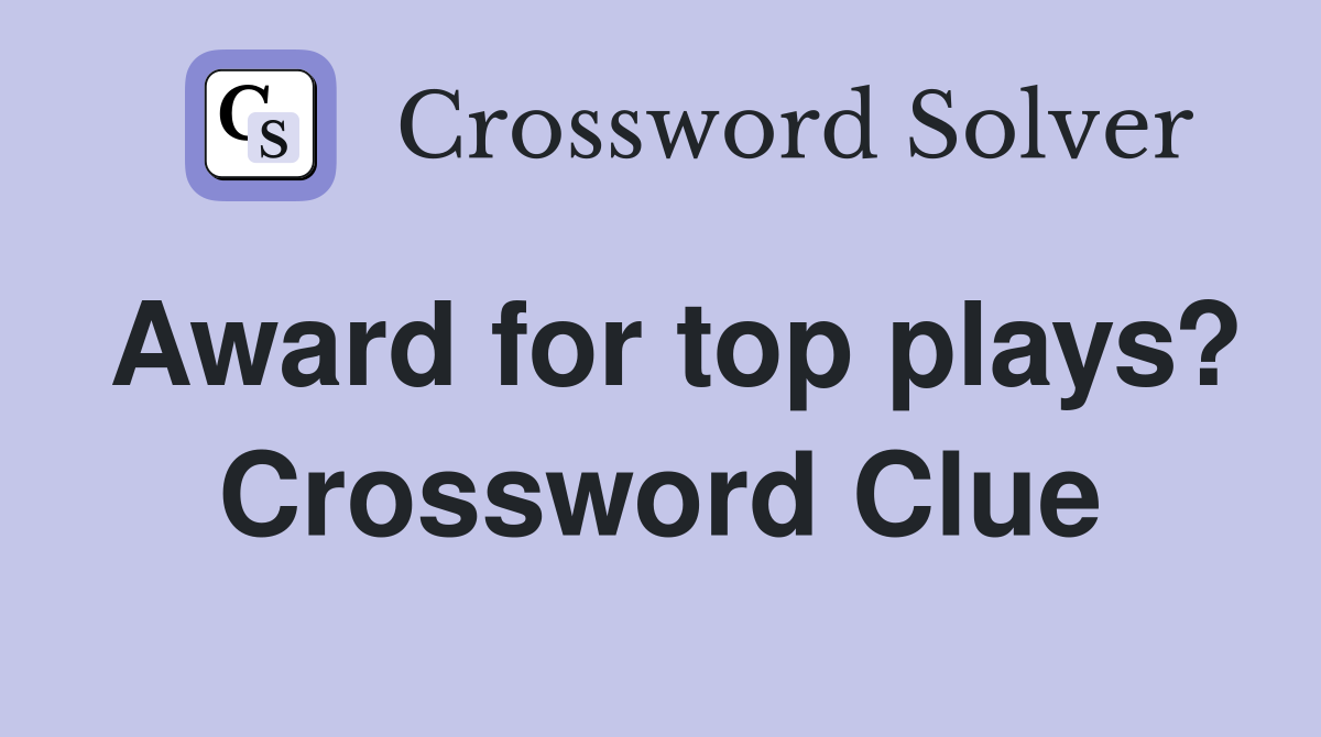 Award for top plays? Crossword Clue