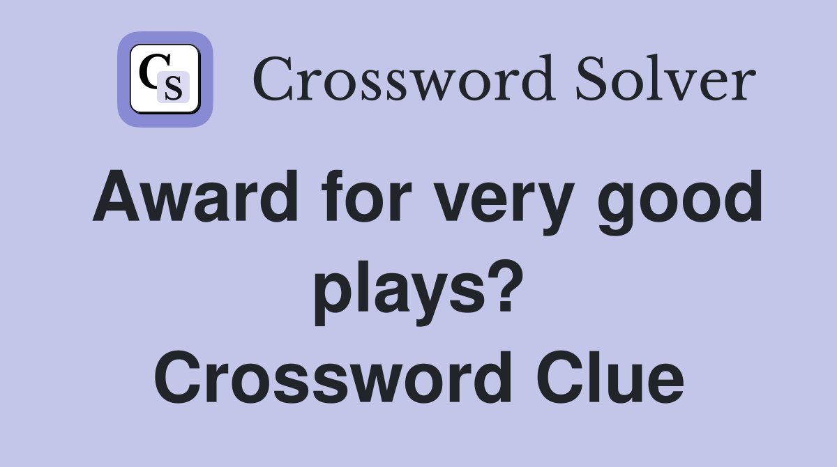 Award for very good plays? Crossword Clue
