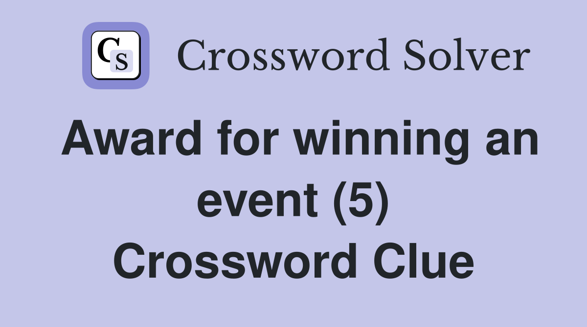 Award for winning an event (5) Crossword Clue