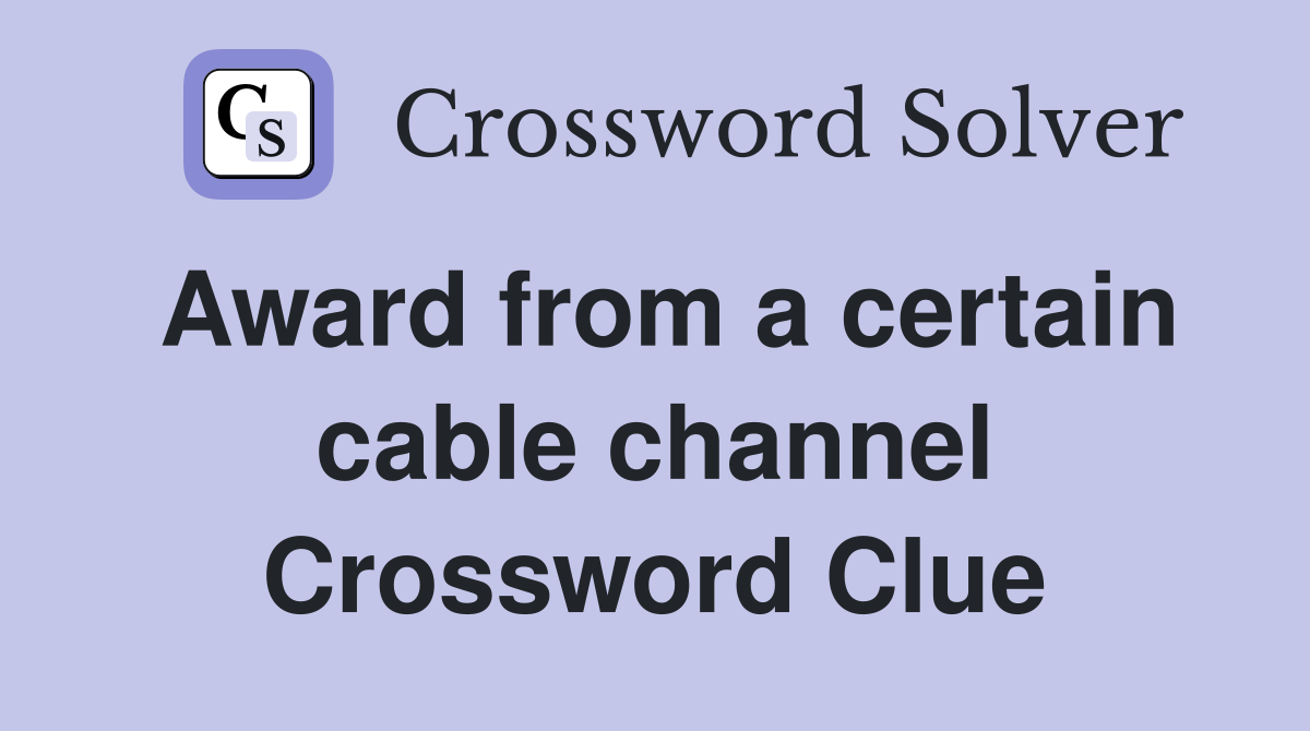 Award from a certain cable channel Crossword Clue