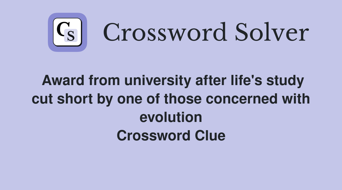 Award from university after life's study cut short by one of those concerned with evolution Crossword Clue
