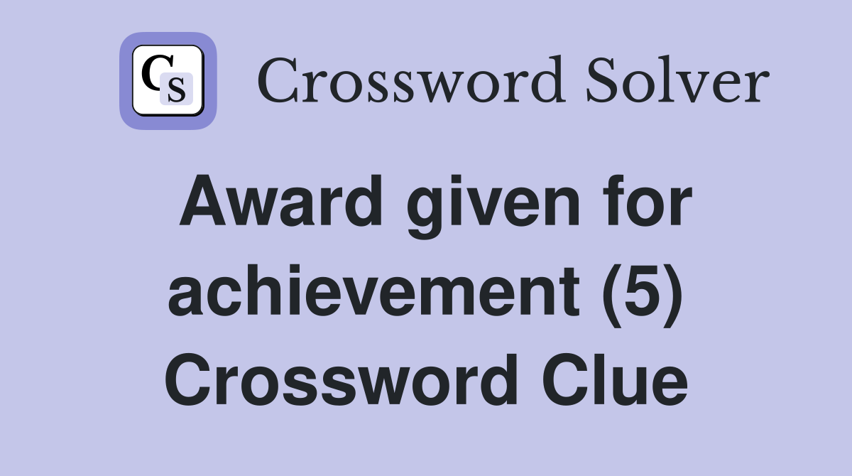 Award given for achievement (5) Crossword Clue