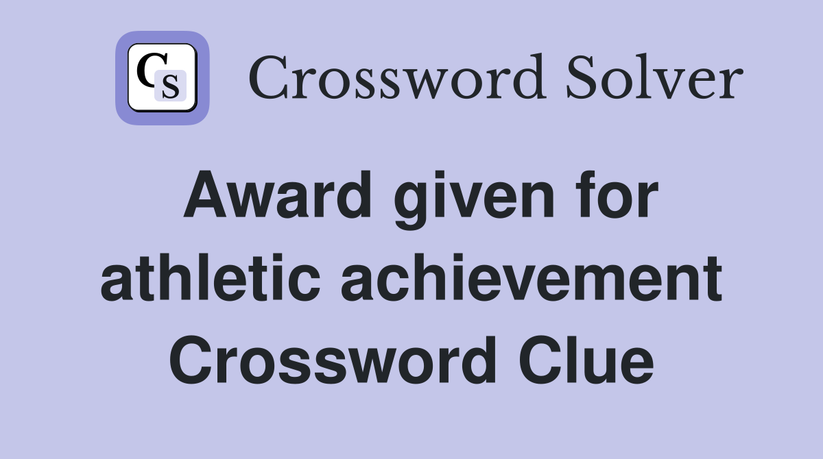 Award given for athletic achievement Crossword Clue