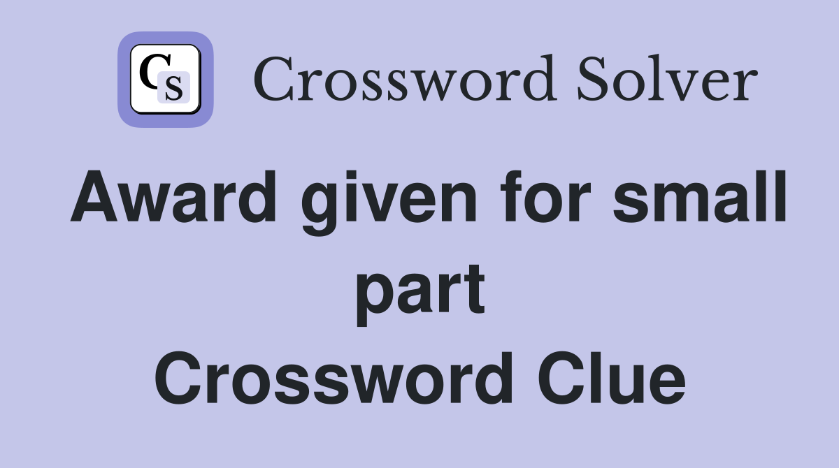 Award given for small part Crossword Clue