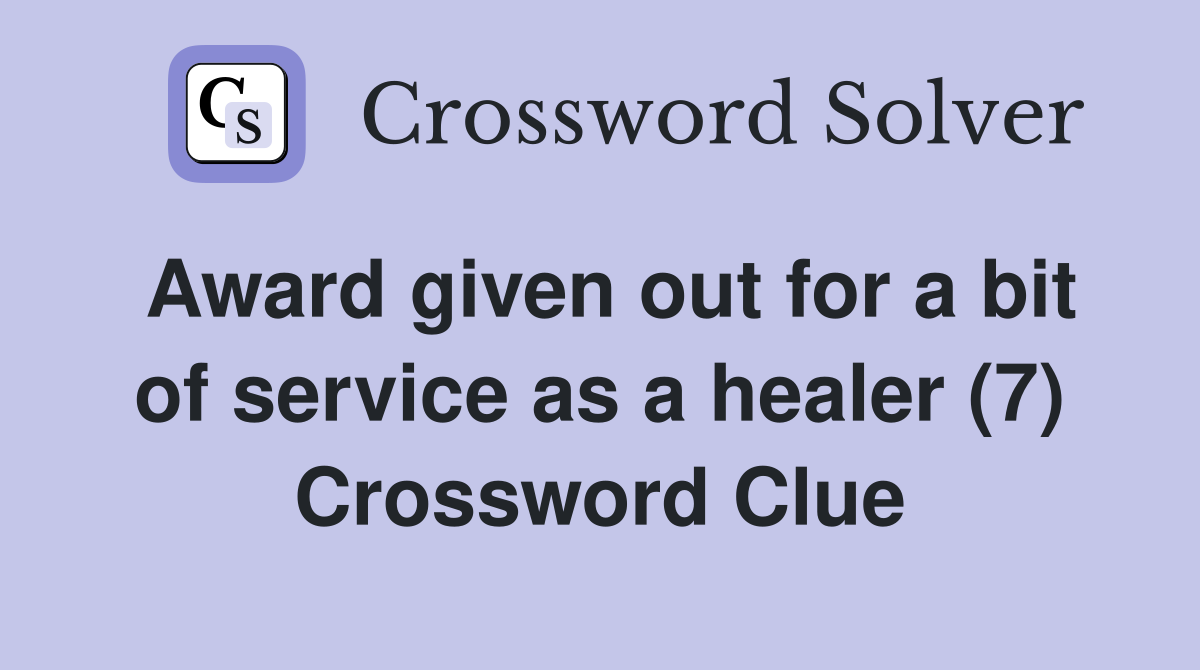 Award given out for a bit of service as a healer (7) Crossword Clue
