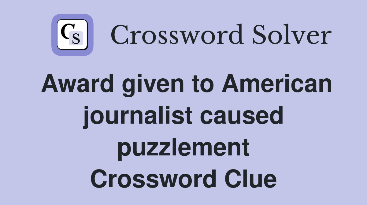 Award given to American journalist caused puzzlement Crossword Clue