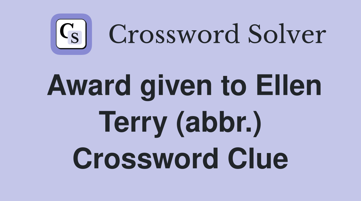 Award given to Ellen Terry (abbr.) Crossword Clue