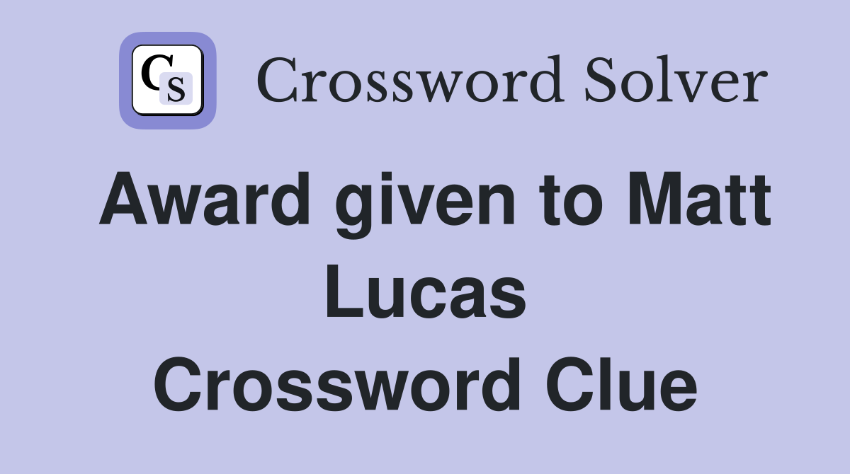 Award given to Matt Lucas Crossword Clue