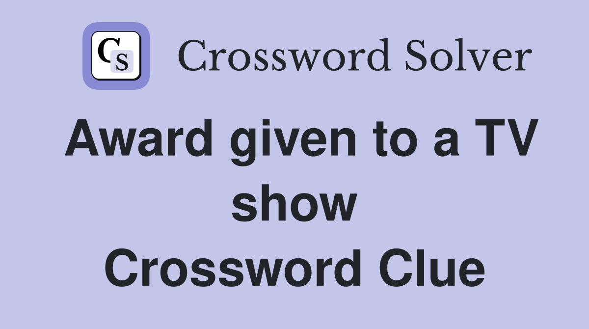 Award given to a TV show Crossword Clue