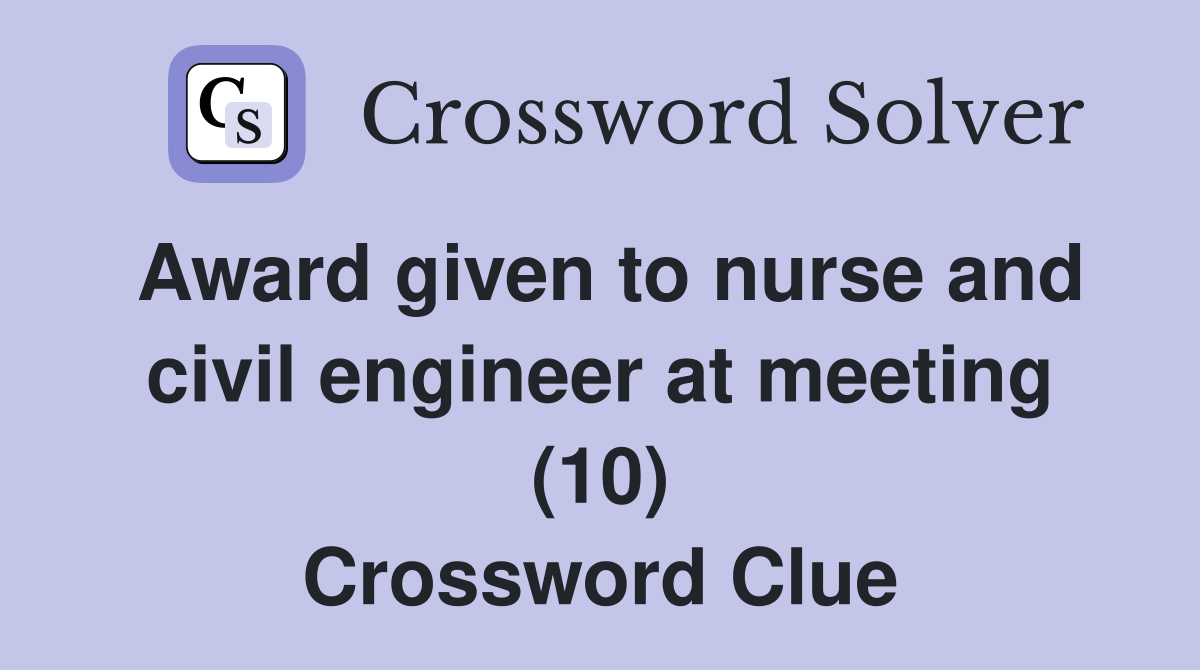 Award given to nurse and civil engineer at meeting (10) Crossword Clue