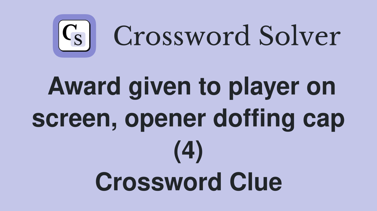 Award given to player on screen, opener doffing cap (4) Crossword Clue
