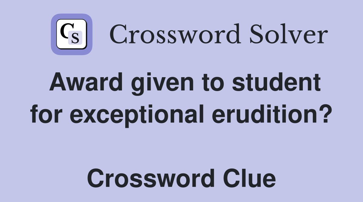 Award given to student for exceptional erudition?  Crossword Clue