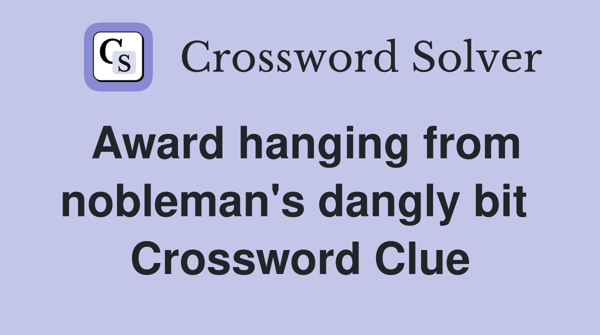 Award hanging from nobleman's dangly bit  Crossword Clue