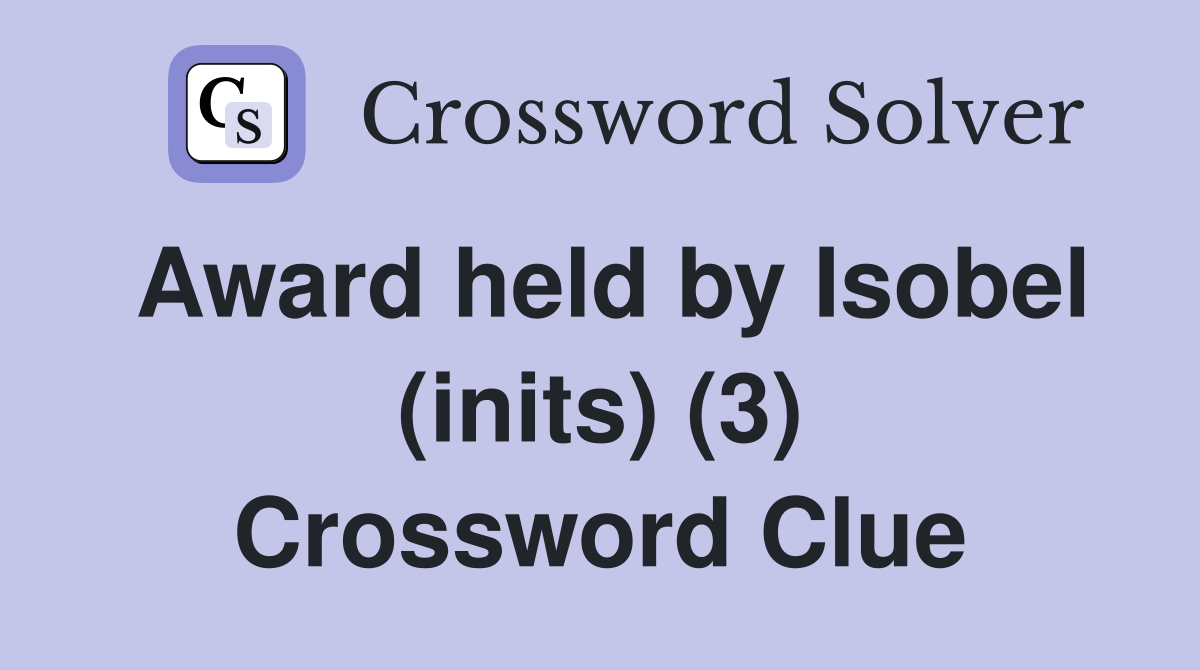 Award held by Isobel (inits) (3) Crossword Clue