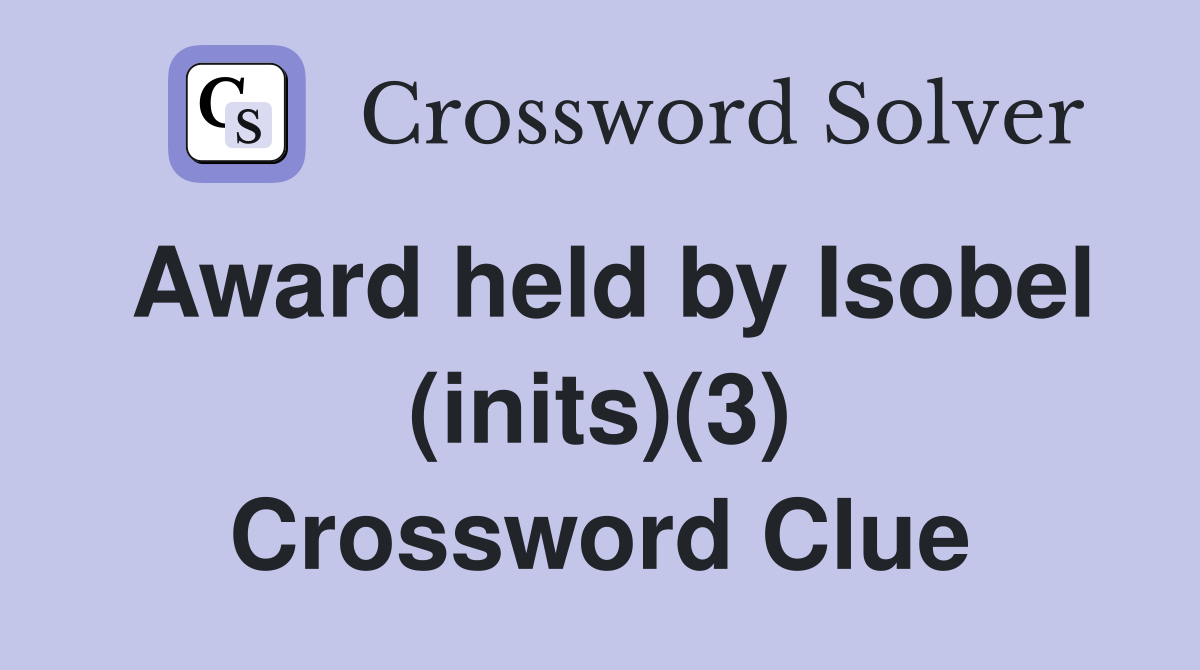 Award held by Isobel (inits)(3) Crossword Clue