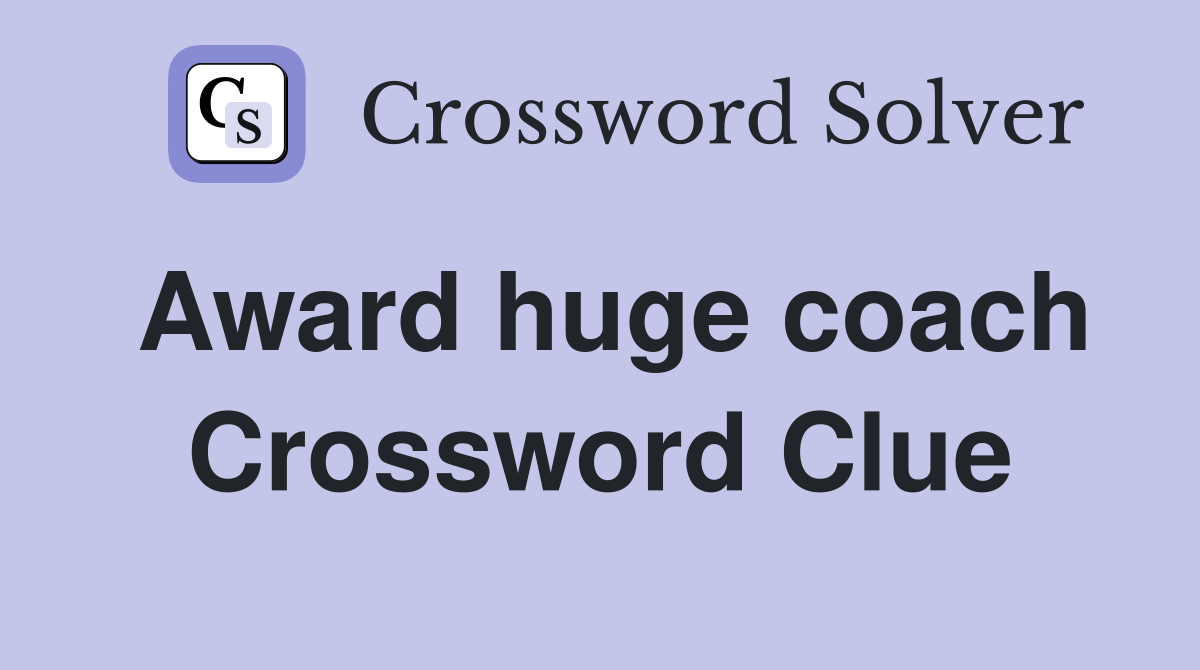 Award huge coach Crossword Clue