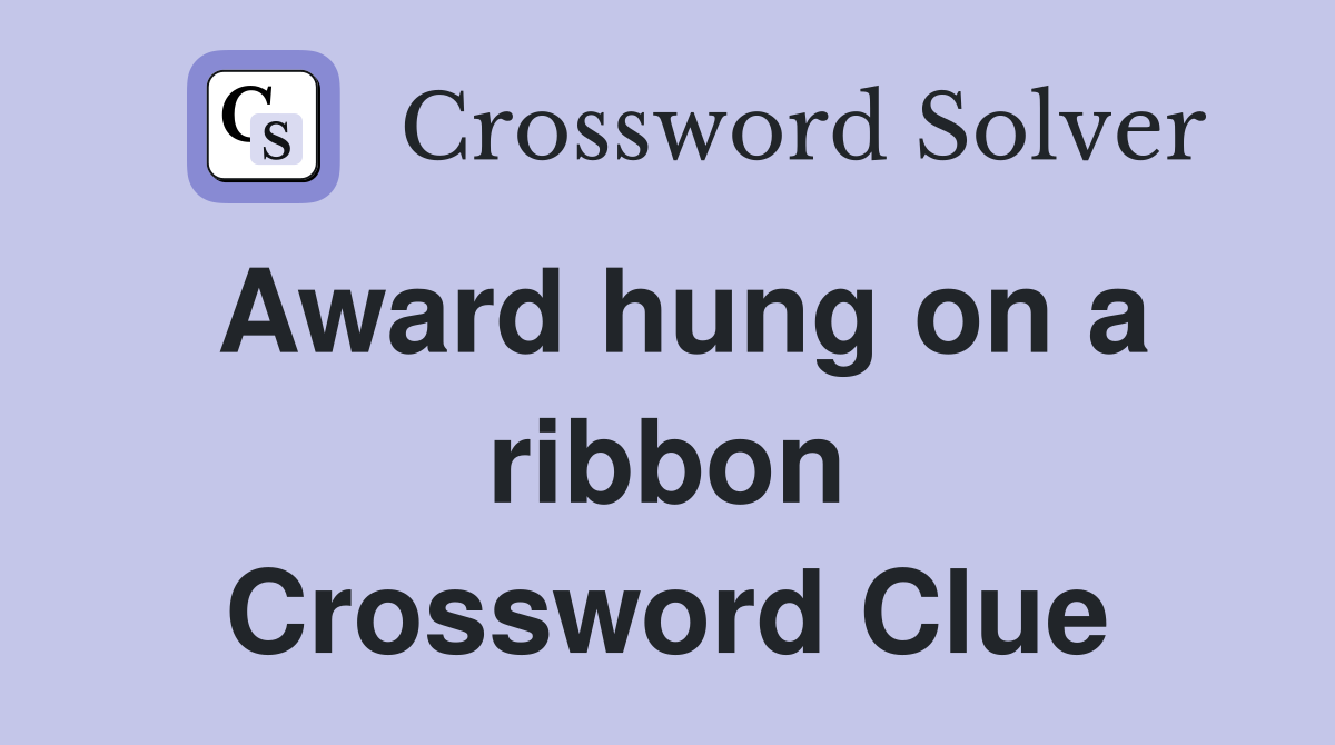 Award hung on a ribbon Crossword Clue